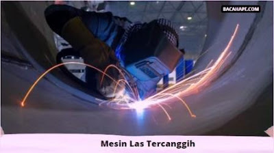 Mesin Las Tercanggih Mesin Las Tercanggih